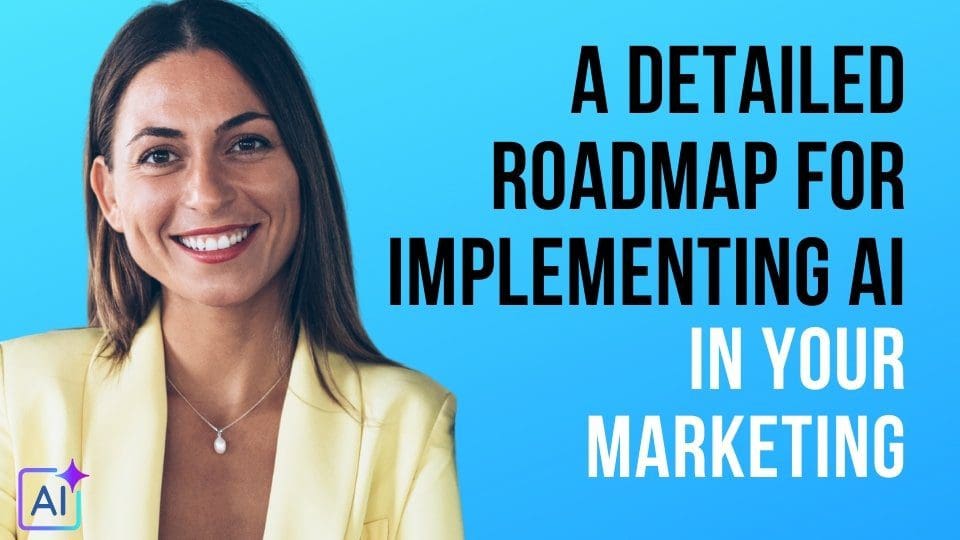 A Detailed Roadmap for Implementing AI in Your Marketing