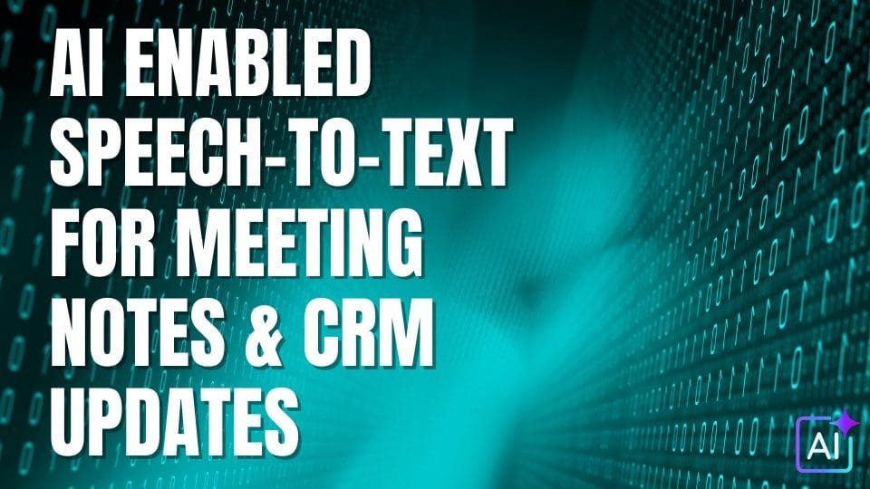 AI enabled Speech-to-Text for Meeting Notes & CRM Updates