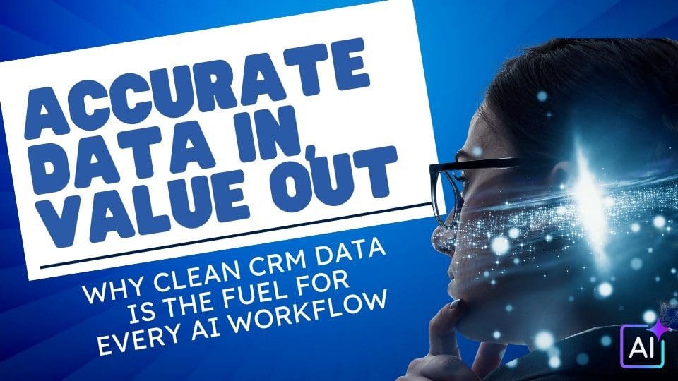Accurate Data In, Value Out: Why Clean CRM Data is the Fuel for Every AI Workflow