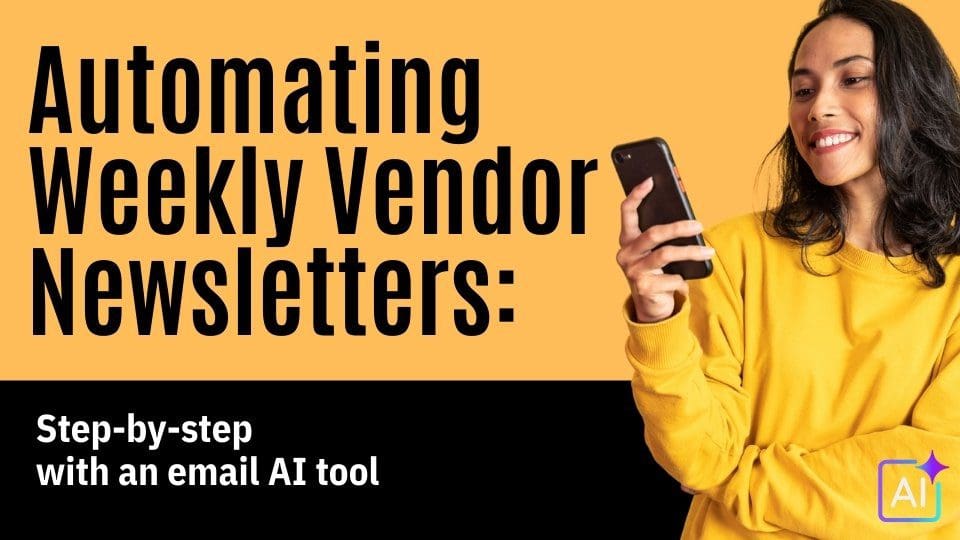 Automating Weekly Vendor Newsletters: Step-by-step with an email AI tool