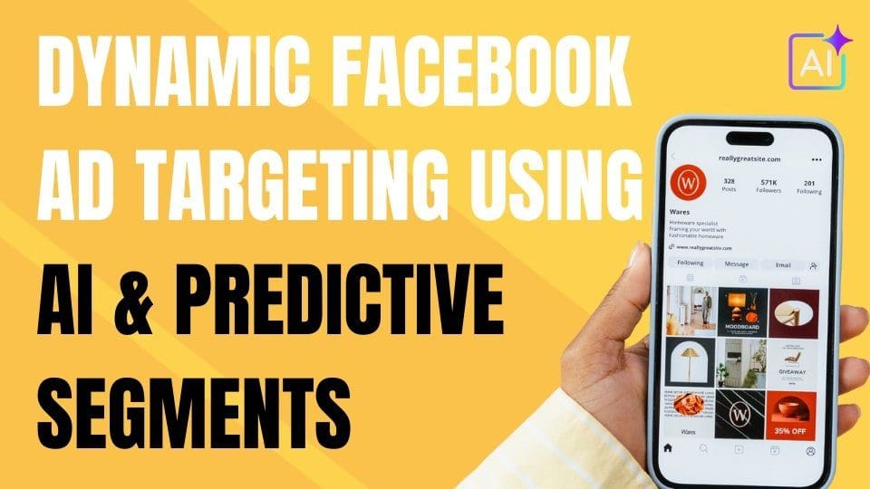 Dynamic Facebook Ad Targeting Using AI & Predictive Segments