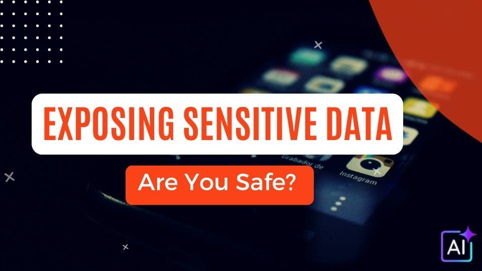 Exposing Sensitive Data – Are You Safe?