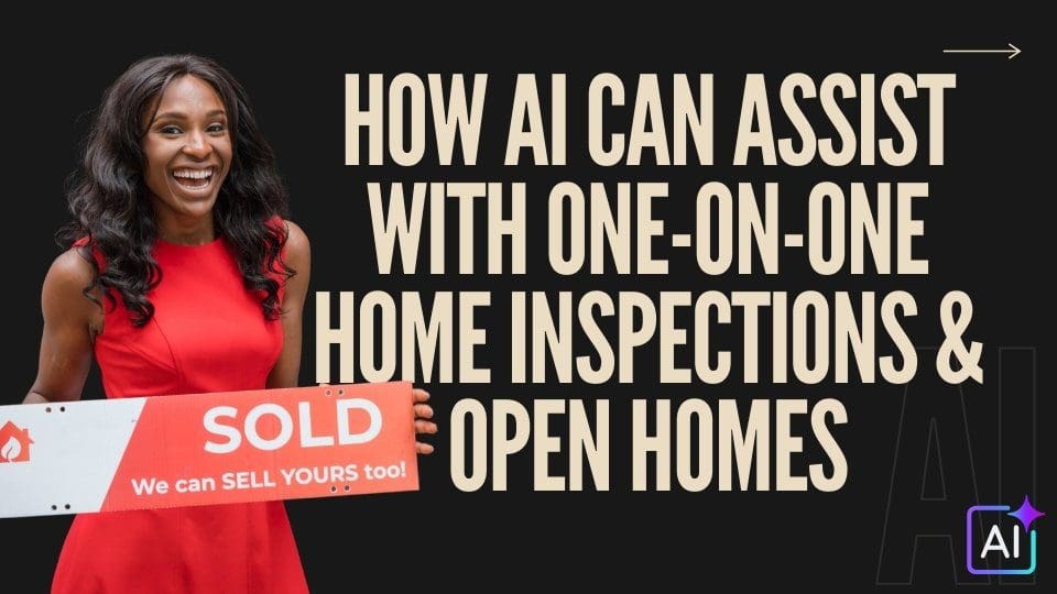 How AI Can Assist With One-on-One Home Inspections & Open Homes