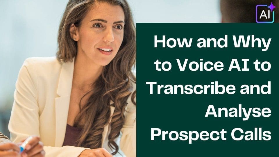How and Why to Voice AI to Transcribe and Analyse Prospect Calls