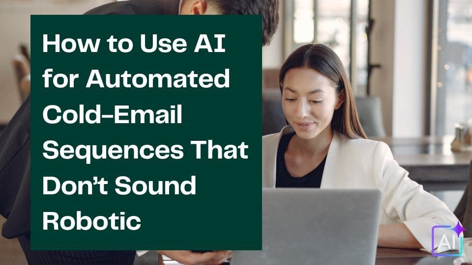 How to Use AI for Automated Cold-Email Sequences That Don’t Sound Robotic