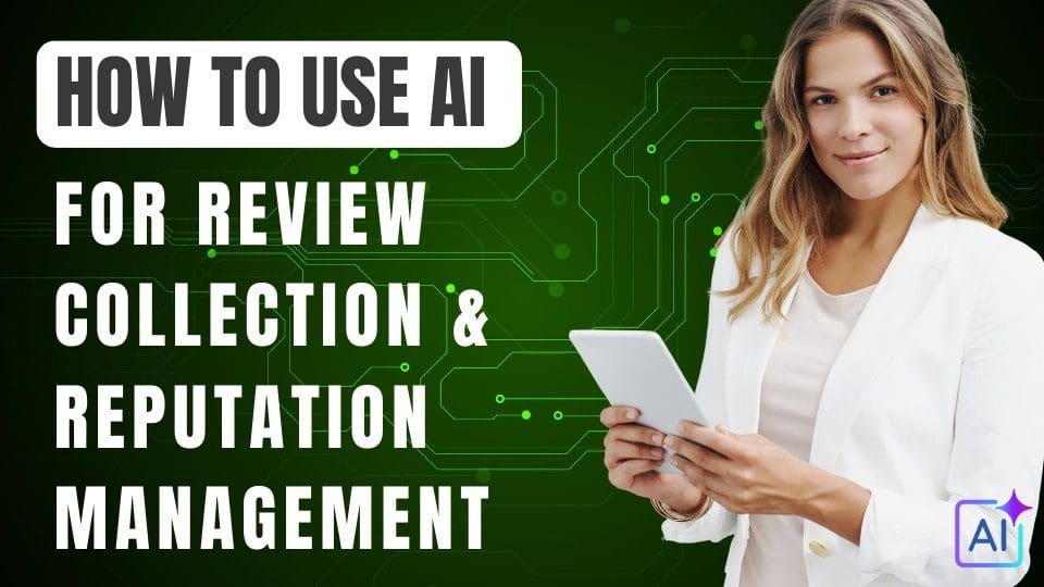 How to use AI for Review Collection & Reputation Management