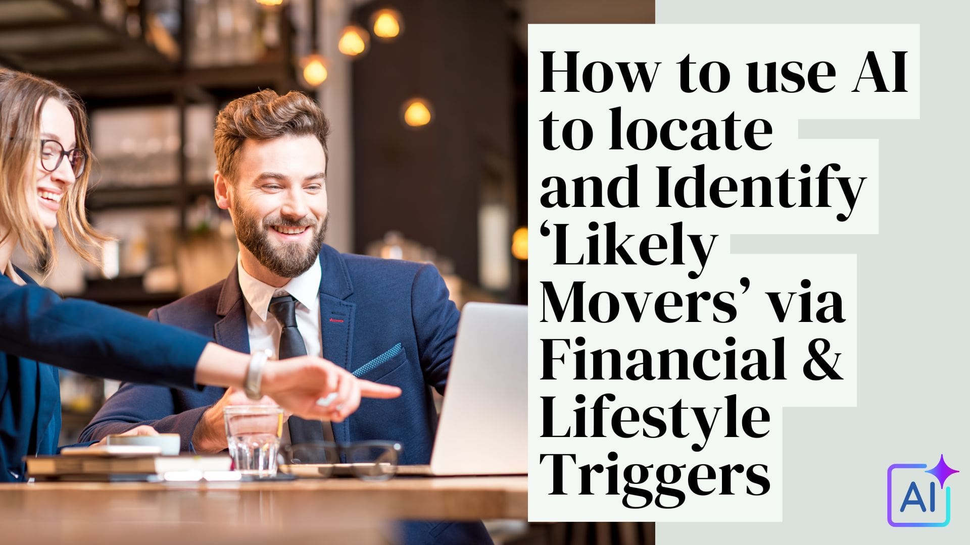 How to use AI to locate and Identify ‘Likely Movers’ via Financial & Lifestyle Triggers
