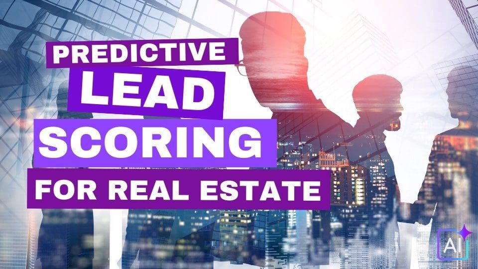 Predictive Lead Scoring 101 For Real Estate