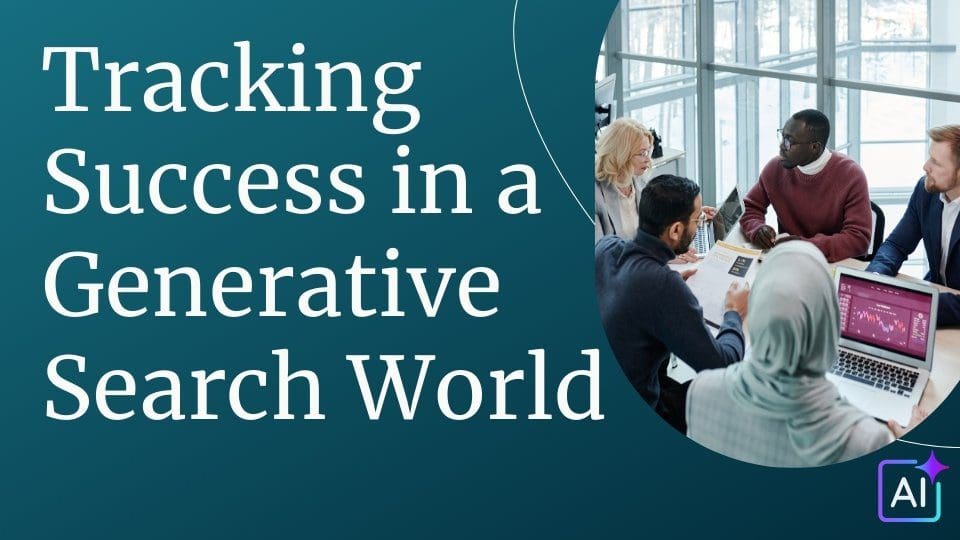 Tracking Success in a Generative Search World