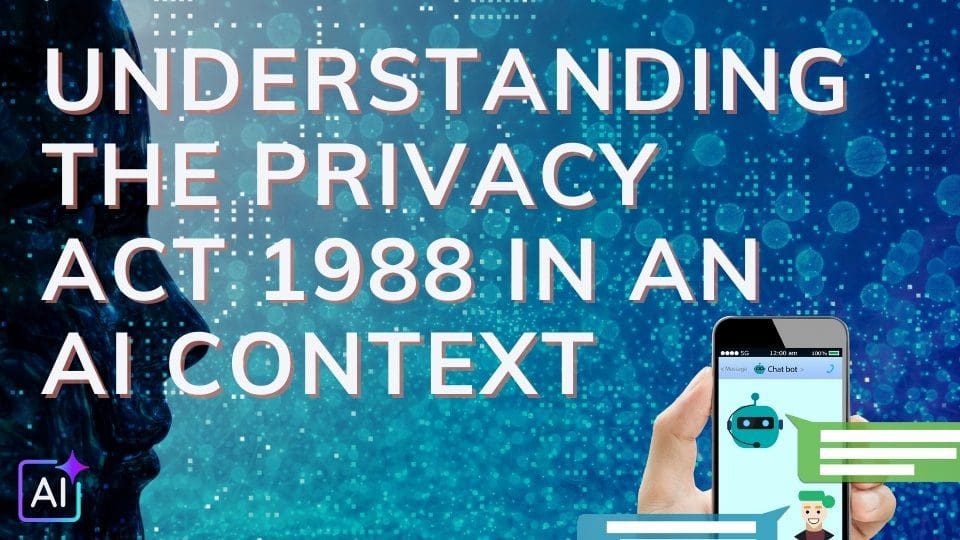 Understanding the Privacy Act 1988 in an AI Context