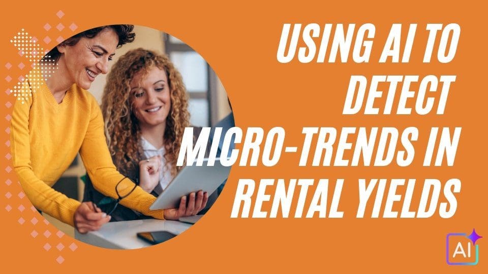 Using AI to Detect Micro-Trends in Rental Yields