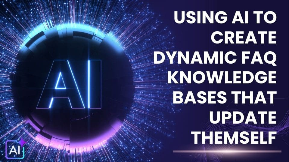 Using AI to create Dynamic FAQ Knowledge-Bases That Update Themselves