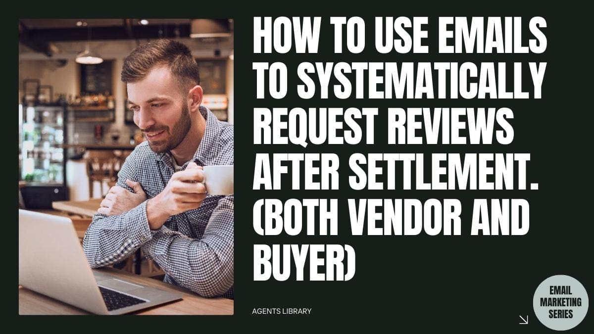 How to use Emails to Systematically Request Reviews After Settlement. (Both Vendor and Buyer)