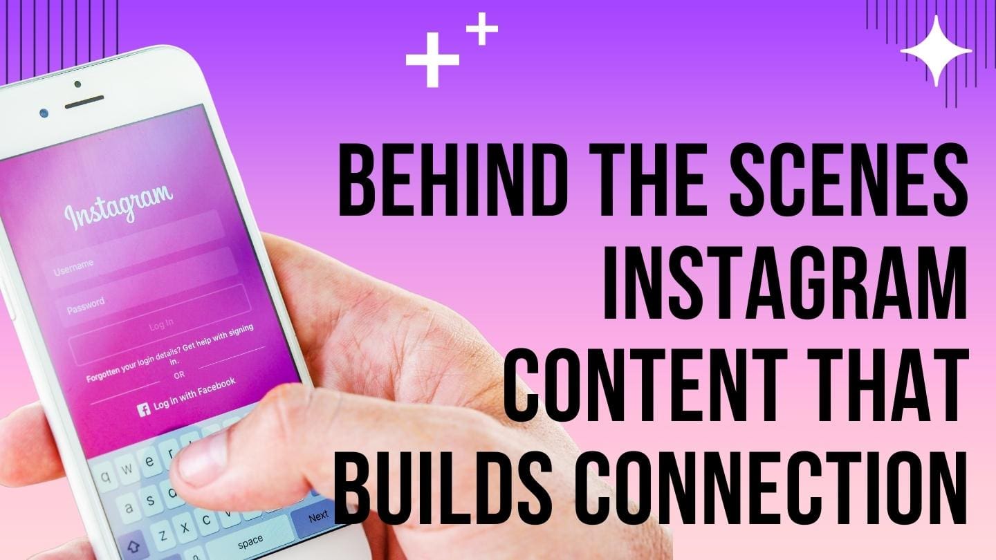 Behind the Scenes Instagram Content That Builds Connection
