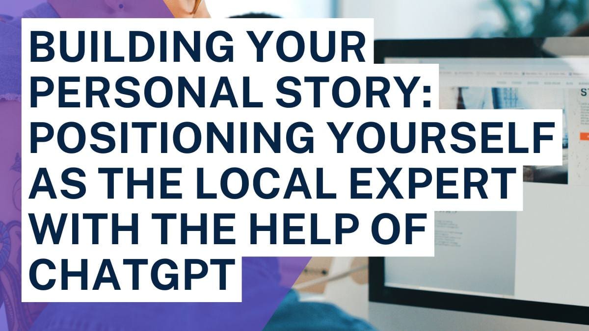 Building Your Personal Story: Positioning Yourself as the Local Expert With the Help of ChatGPT
