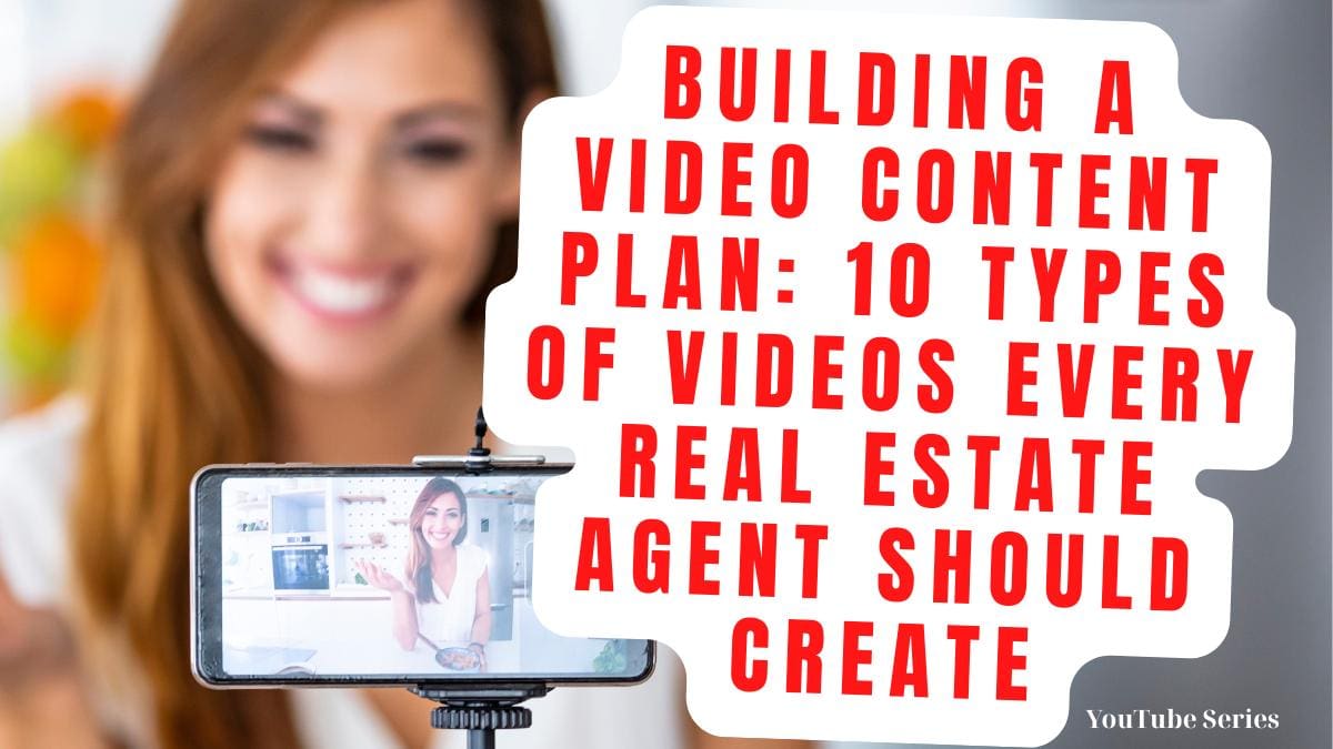 Building a Video Content Plan: 10 Types of Videos Every Real Estate Agent Should Create