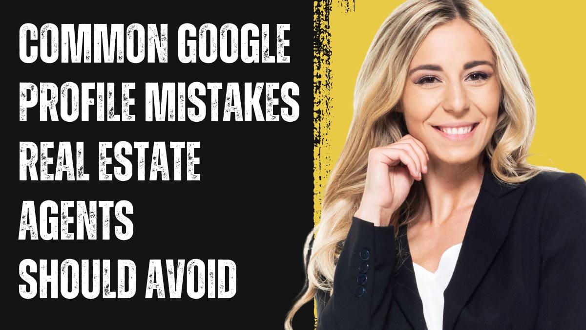 Common Google Profile Mistakes Real Estate Agents Should Avoid