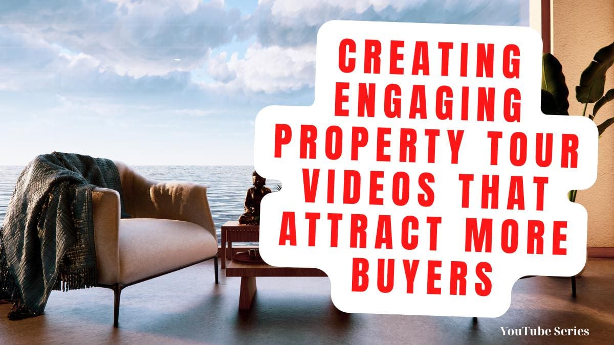 Creating Engaging Property Tour Videos That Attract More Buyers
