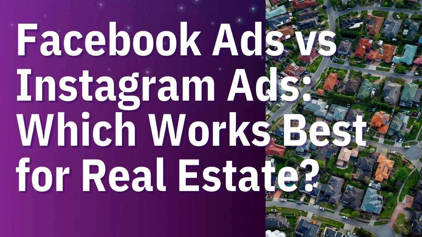 Facebook Ads vs Instagram Ads: Which Works Best for Real Estate?