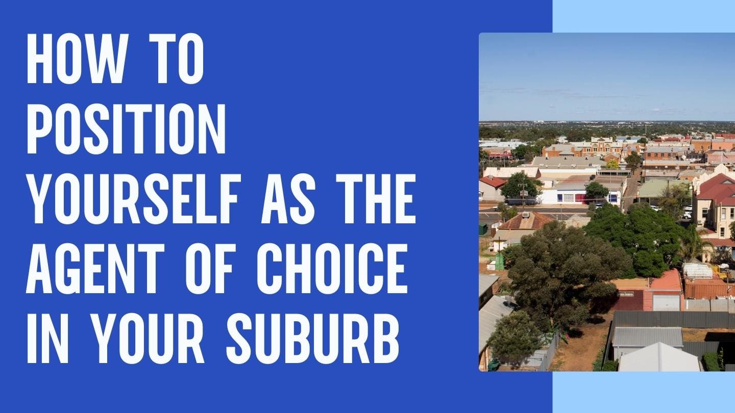 How to Position Yourself as the Agent of Choice in Your Suburb