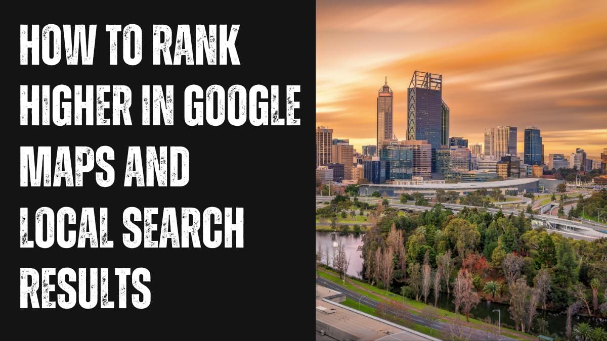 How to Rank Higher in Google Maps and Local Search Results