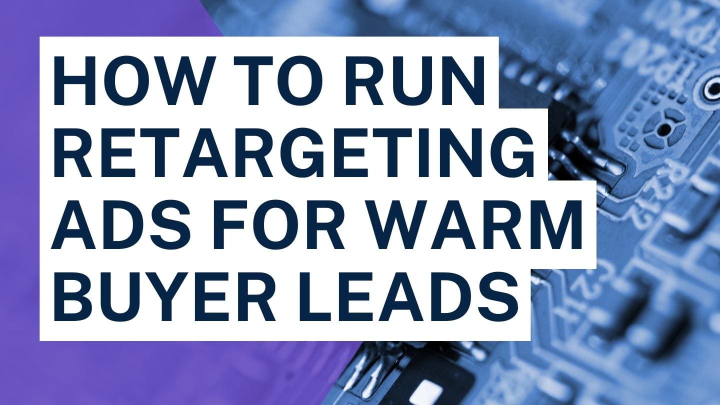 How to Run Retargeting Ads for Warm Buyer Leads