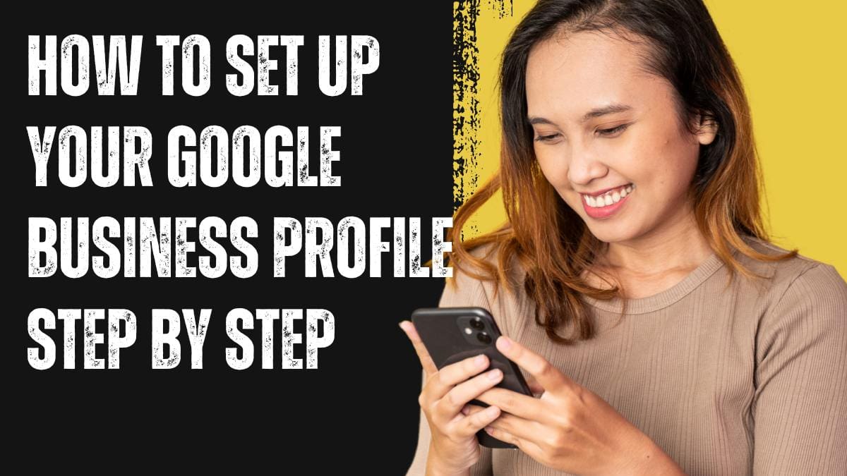 How to Set Up Your Google Business Profile Step by Step for Real Estate Professionals