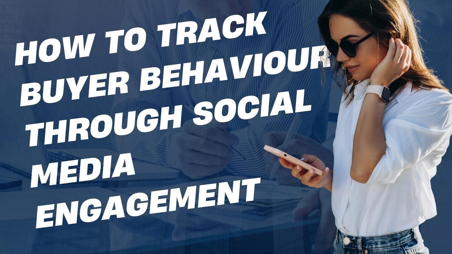How to Track Buyer Behaviour Through Social Media Engagement