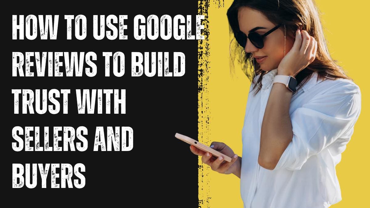 How to Use Google Reviews to Build Trust with Sellers and Buyers