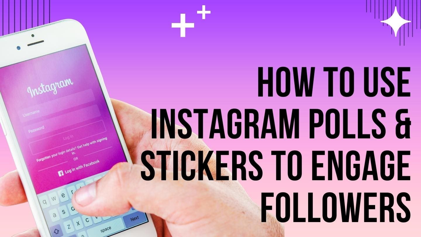 How to Use Instagram Polls and Stickers to Engage Followers