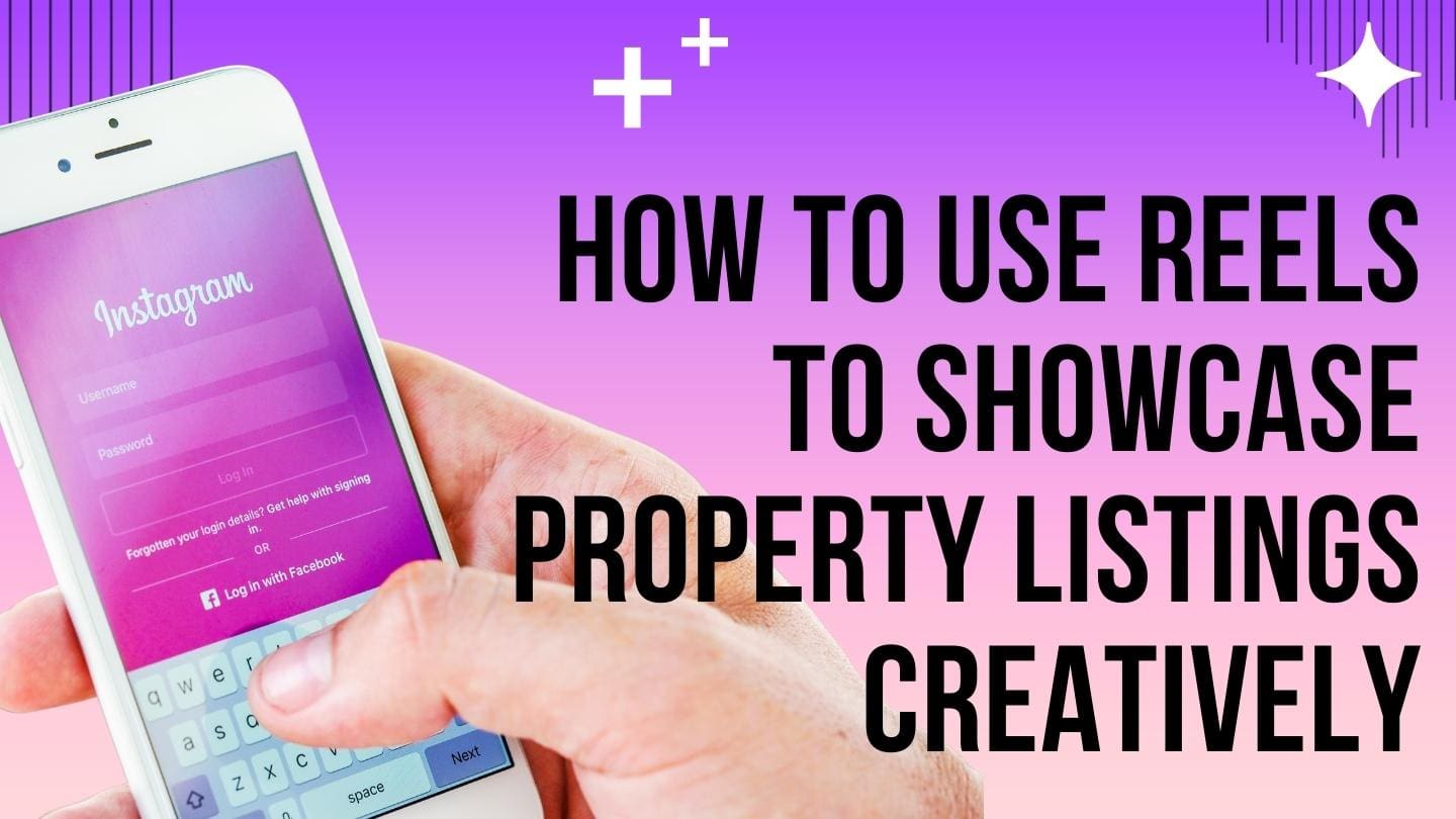How to Use Reels to Showcase Property Listings Creatively
