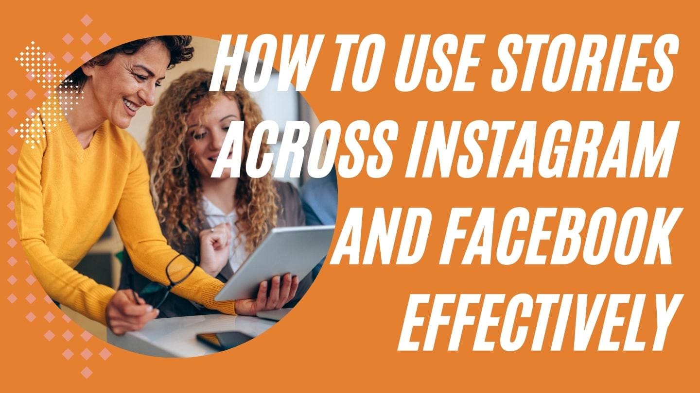 How to Use Stories Across Instagram and Facebook Effectively