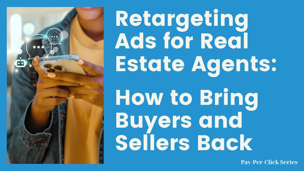 Retargeting Ads for Real Estate Agents: How to Bring Buyers and Sellers Back
