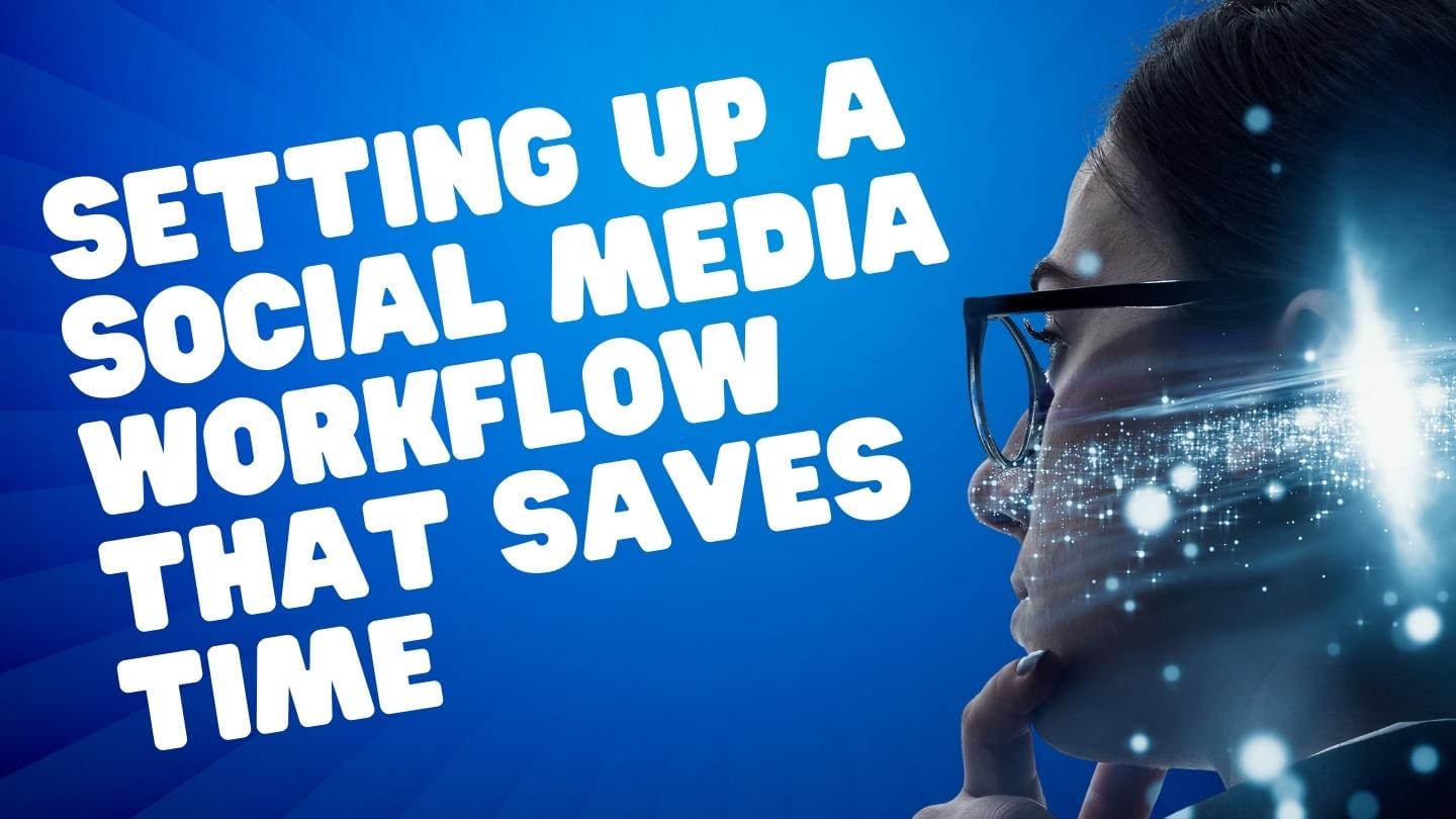 Setting Up a Social Media Workflow That Saves Time
