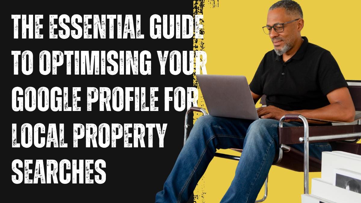 The Essential Guide to Optimising Your Google Profile for Local Property Searches