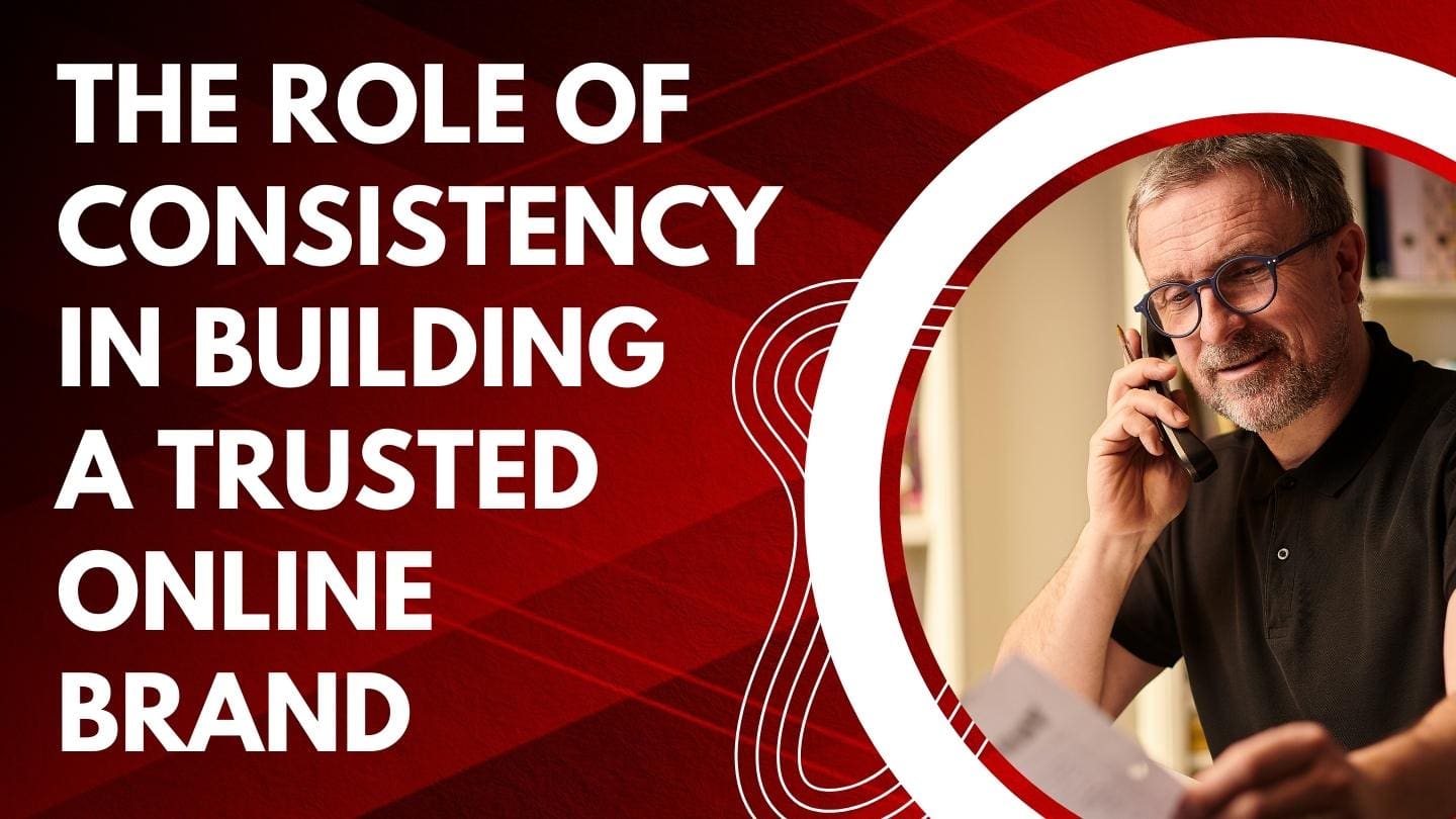 The Role of Consistency in Building a Trusted Online Brand
