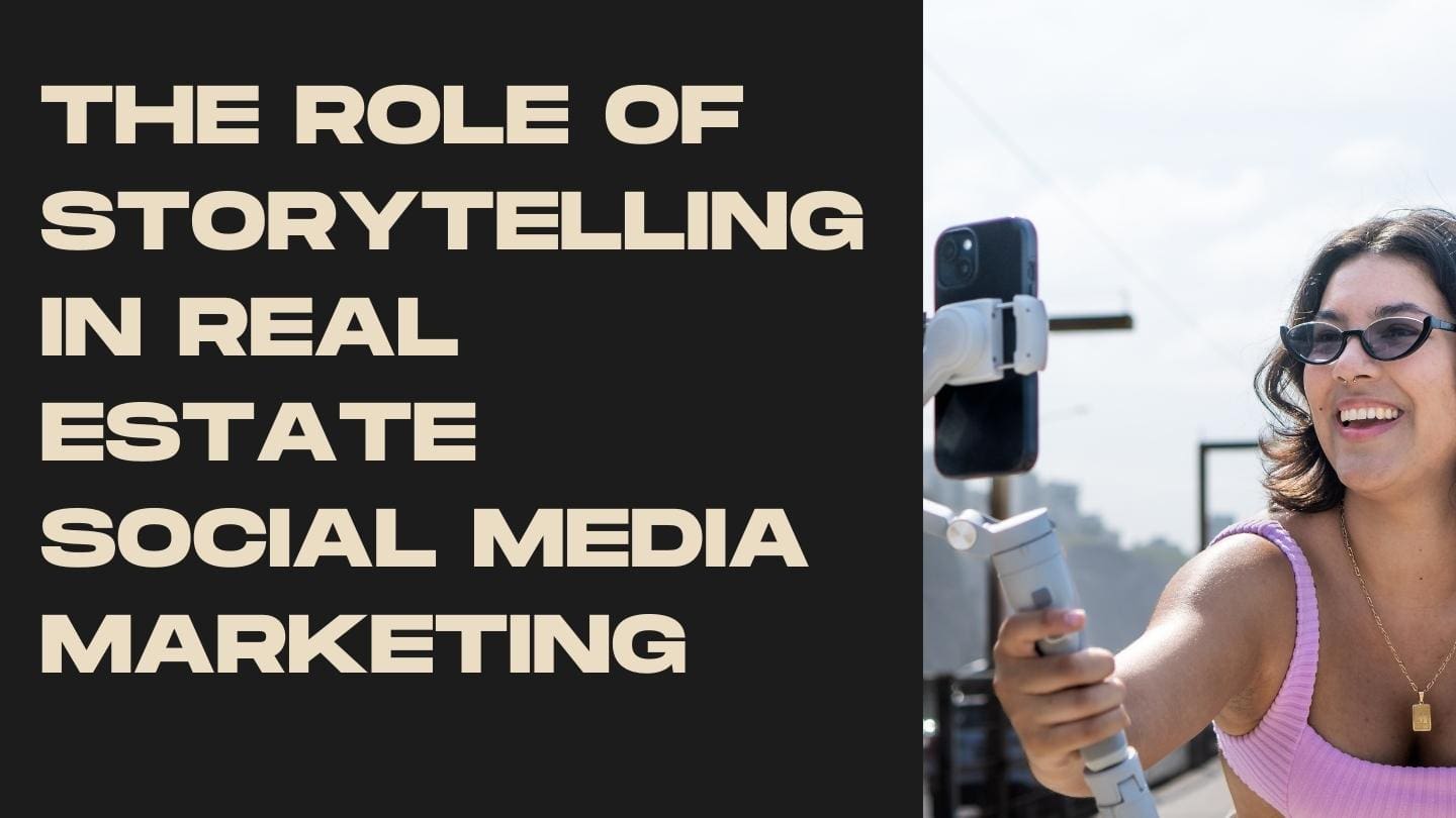The Role of Storytelling in Real Estate Social Media Marketing