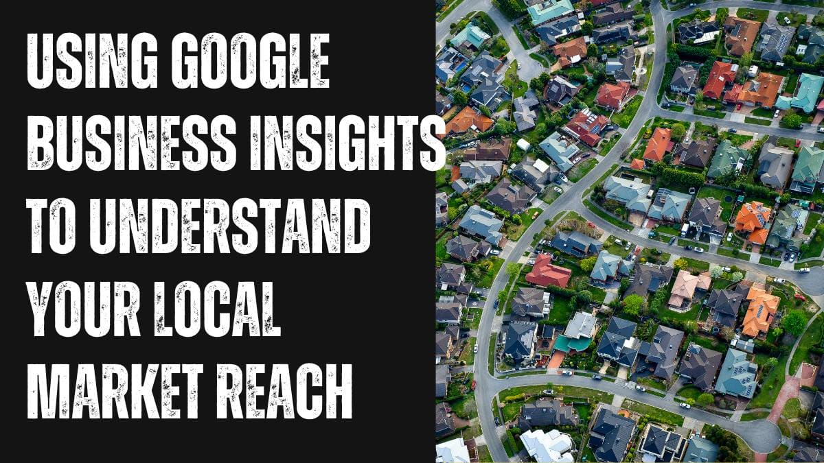 Using Google Business Insights to Understand Your Local Market Reach