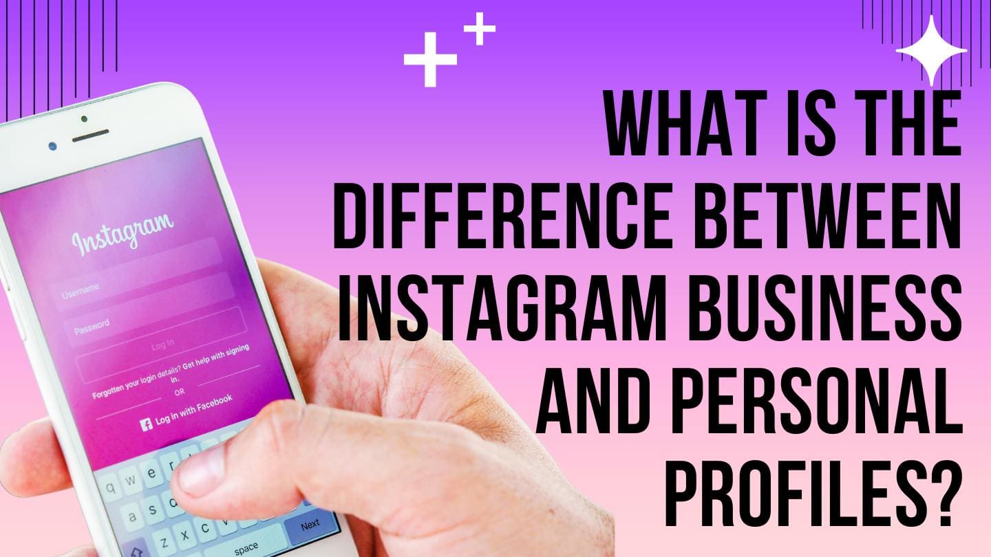 What Is the Difference Between Instagram Business and Personal Profiles?