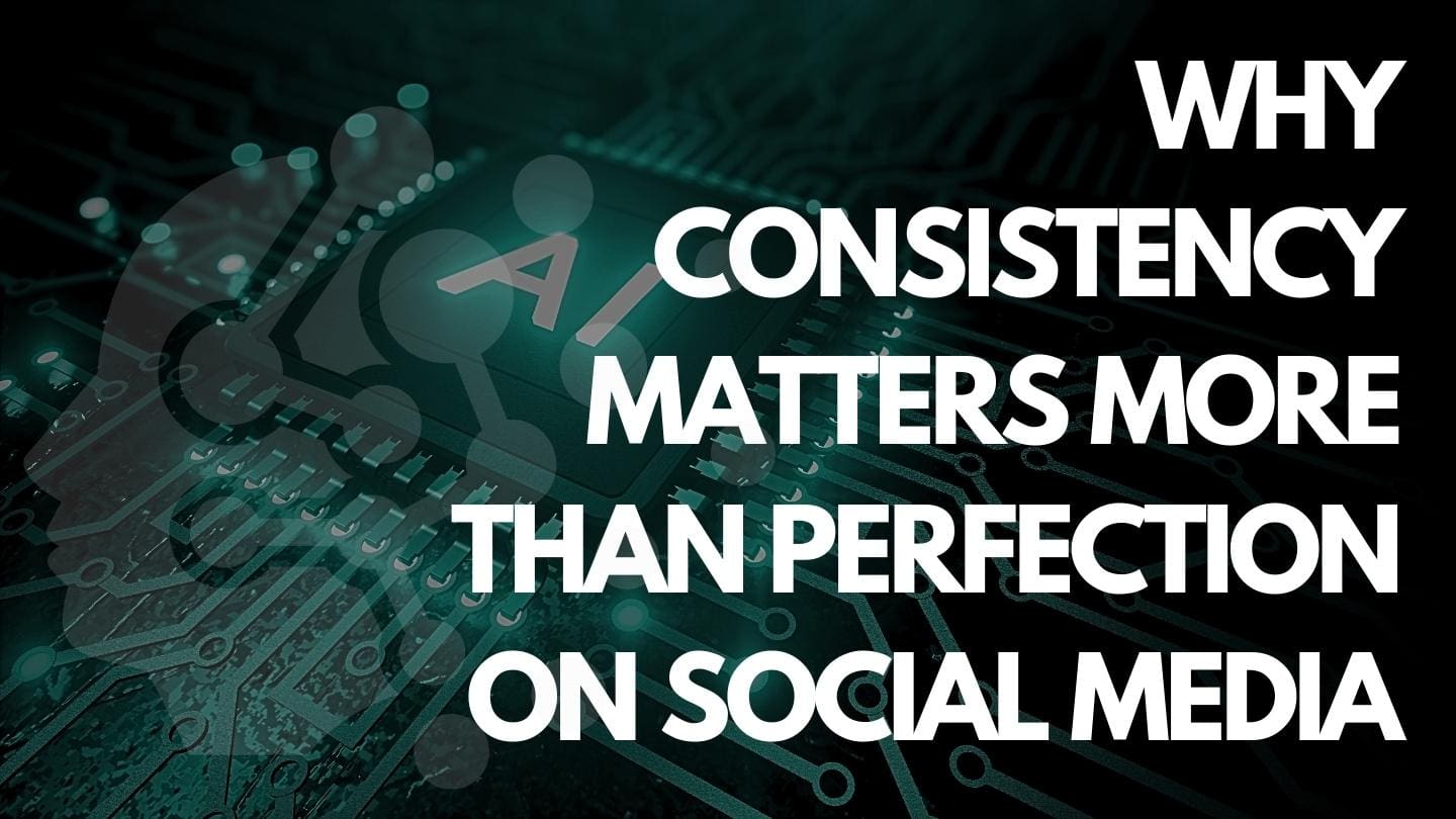 Why Consistency Matters More Than Perfection on Social Media